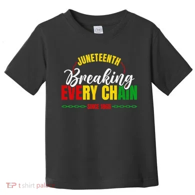 Juneteenth Breaking Every Chain Since 1865 Toddler T-Shirt