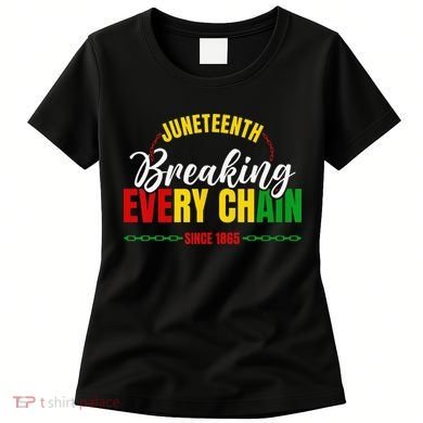 Juneteenth Breaking Every Chain Since 1865 Women's T-Shirt