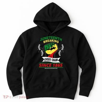 Juneteenth Breaking Every Chain Since 1865 Hoodie
