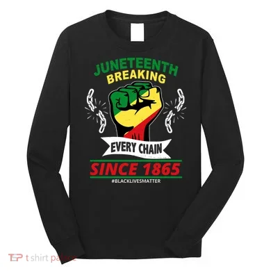 Juneteenth Breaking Every Chain Since 1865 Long Sleeve Shirt