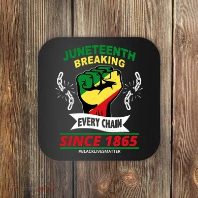 Juneteenth Breaking Every Chain Since 1865 Coaster