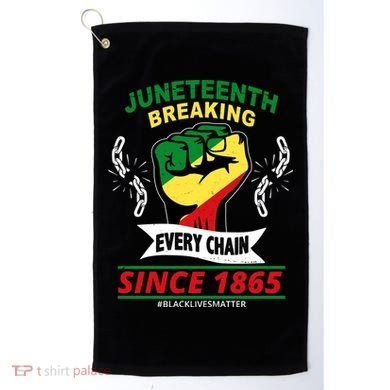 Juneteenth Breaking Every Chain Since 1865 Golf Towel