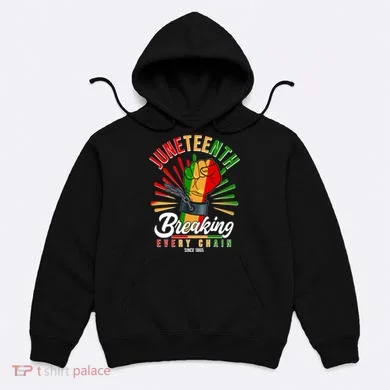 Juneteenth Breaking Every Chain Since 1865 Hoodie