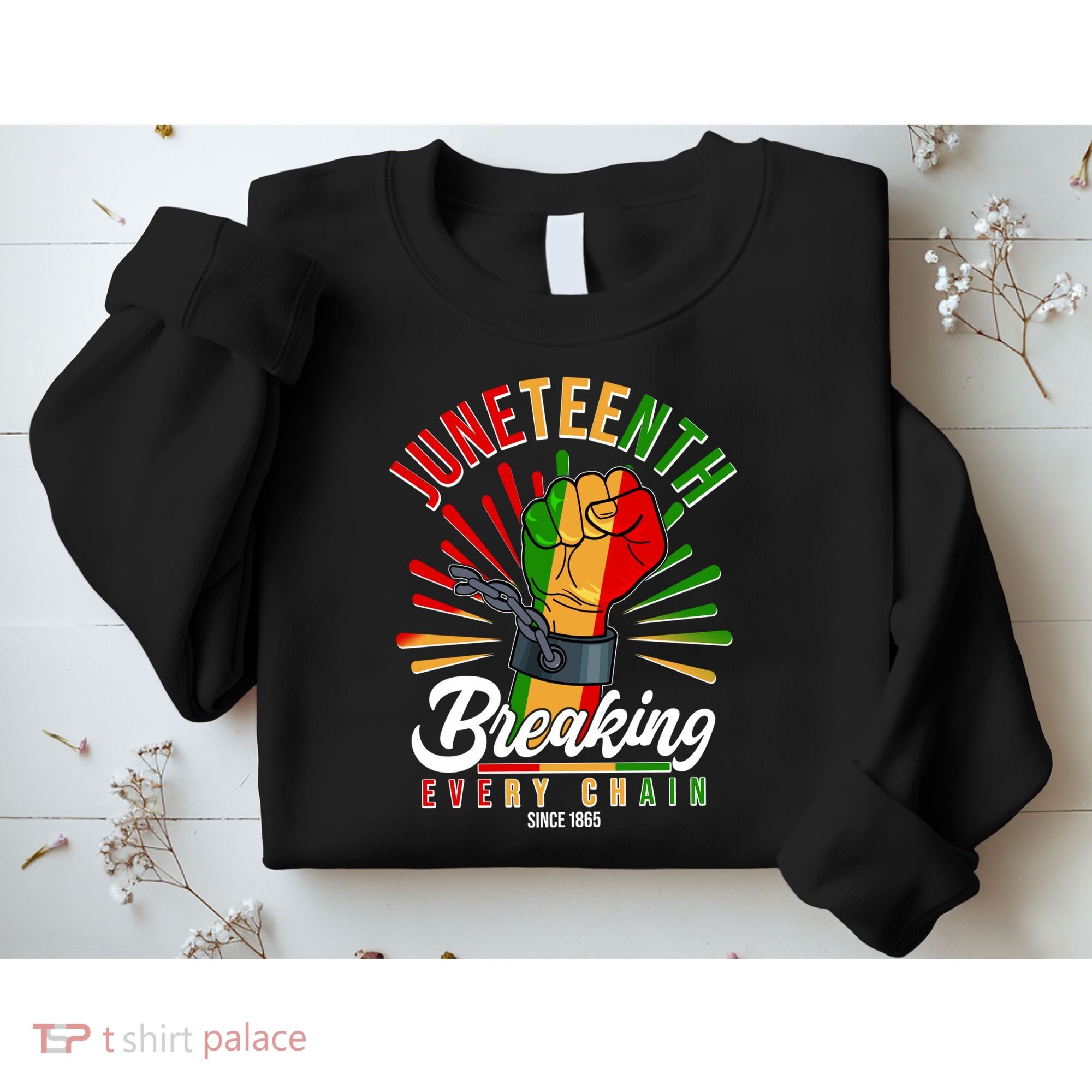 Juneteenth Breaking Every Chain Since 1865 Sweatshirt