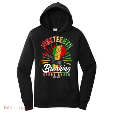 Juneteenth Breaking Every Chain Since 1865 Women's Hoodie