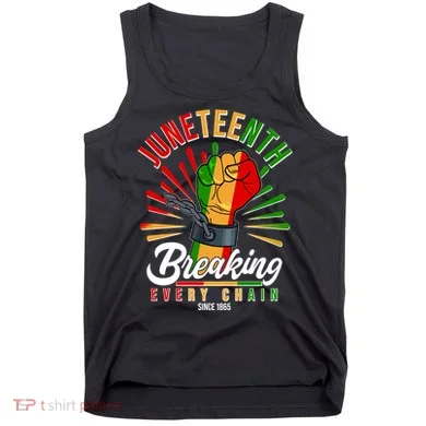Juneteenth Breaking Every Chain Since 1865 Tank Top