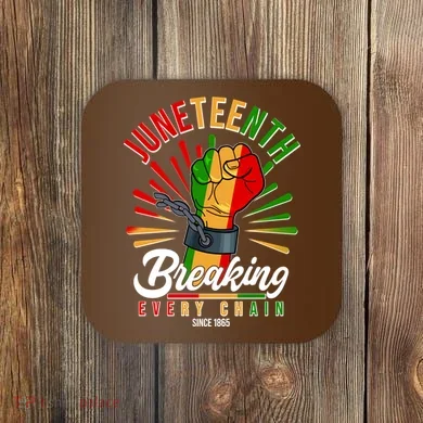 Juneteenth Breaking Every Chain Since 1865 Coaster