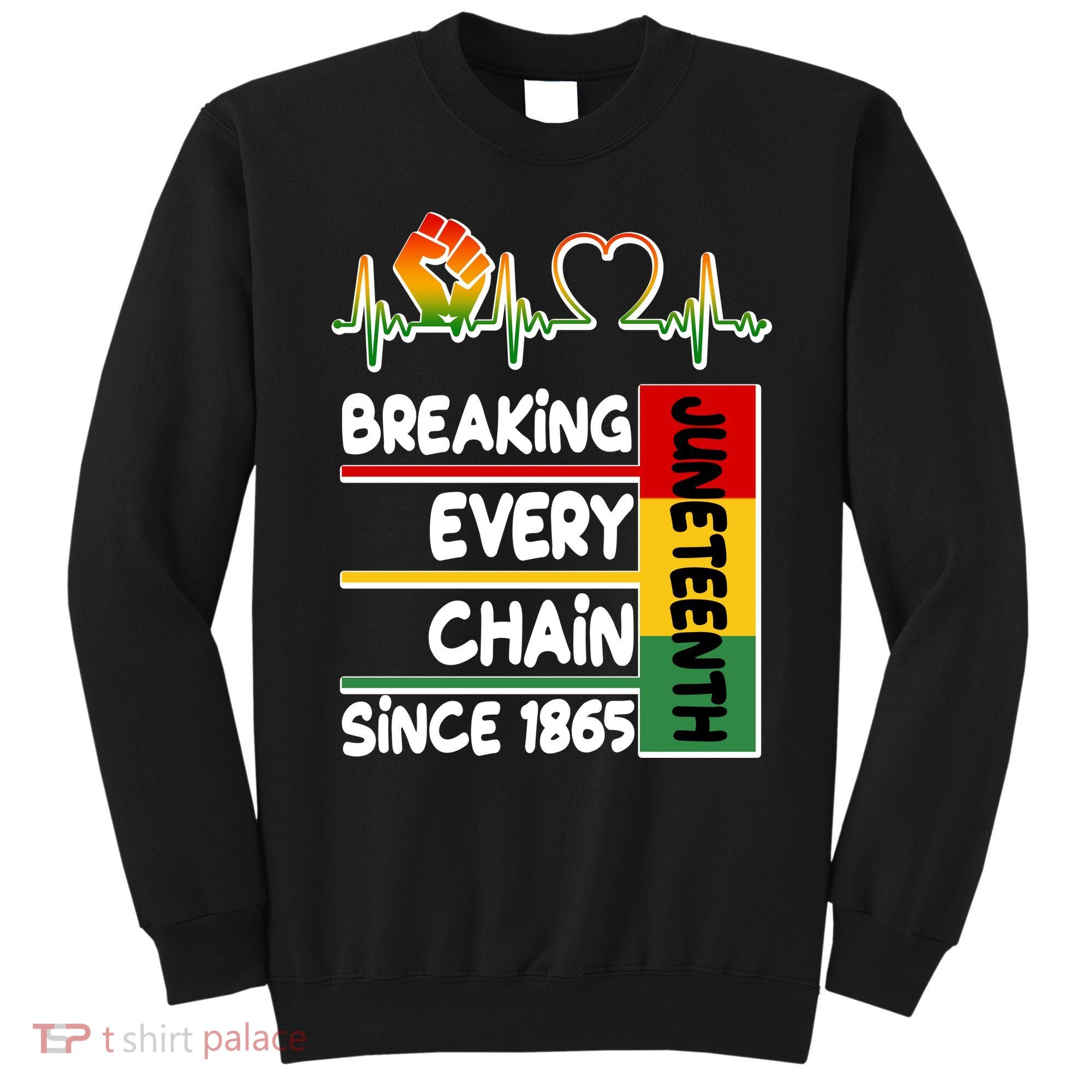 Juneteenth Breaking Every Chain Since 1865 Sweatshirt