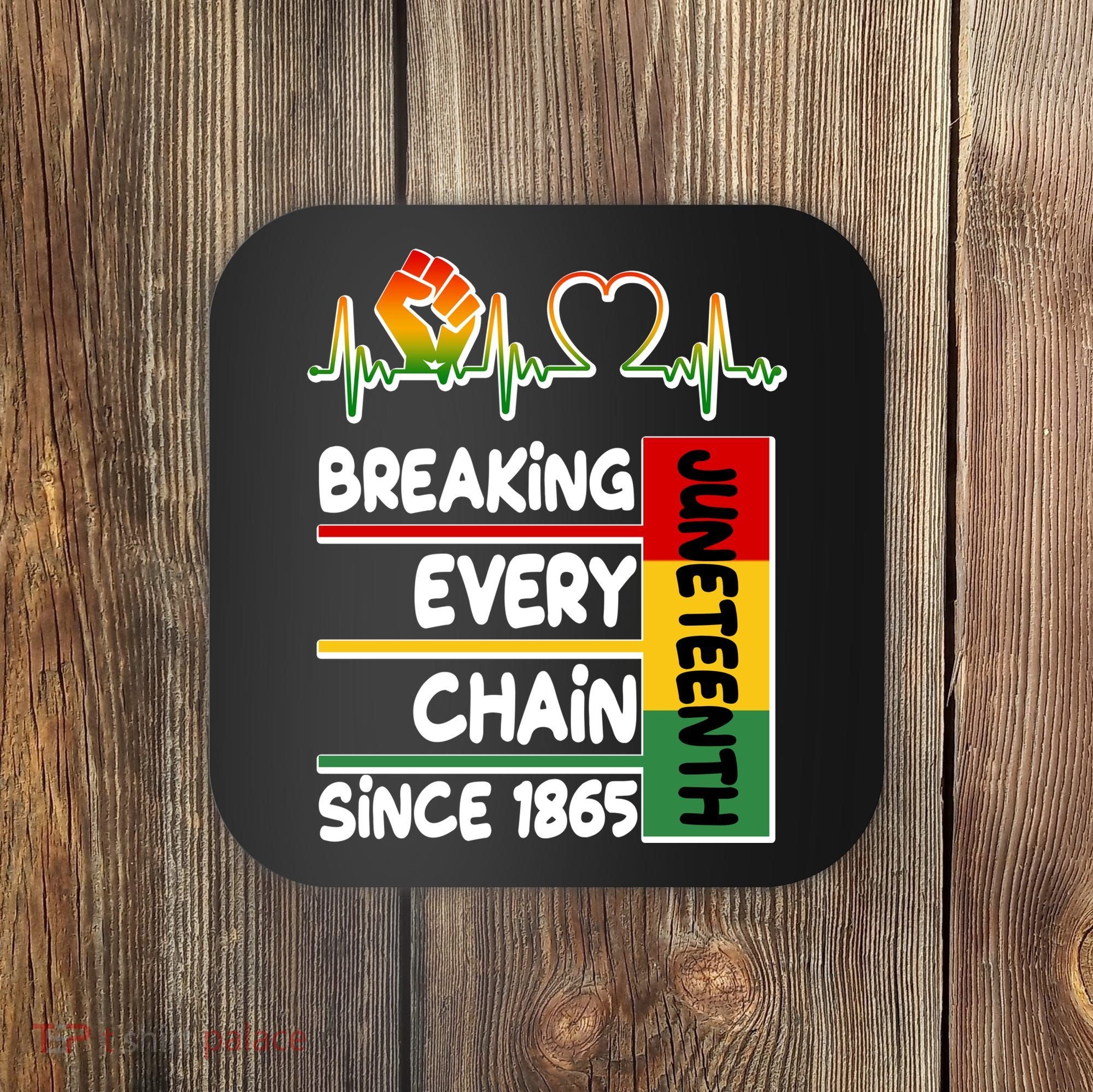 Juneteenth Breaking Every Chain Since 1865 Coaster
