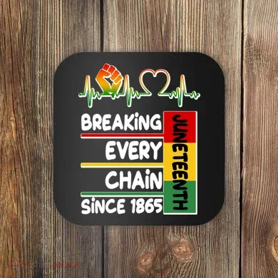 Juneteenth Breaking Every Chain Since 1865 Coaster
