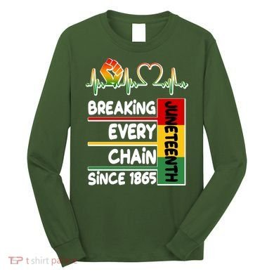 Juneteenth Breaking Every Chain Since 1865 Long Sleeve Shirt