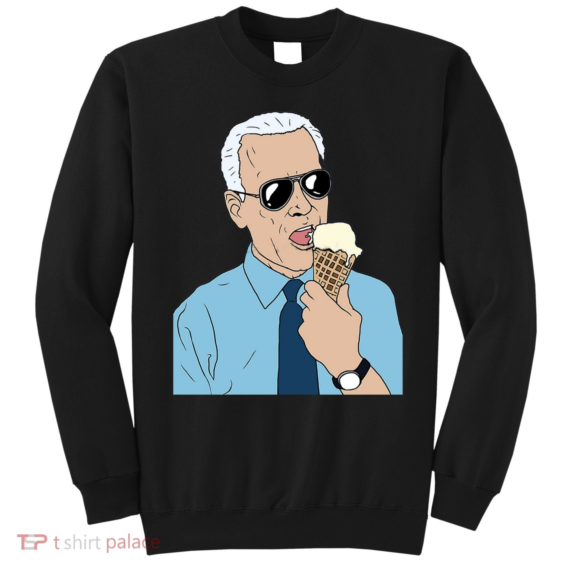 Joe Biden Eating Ice Cream Sweatshirt