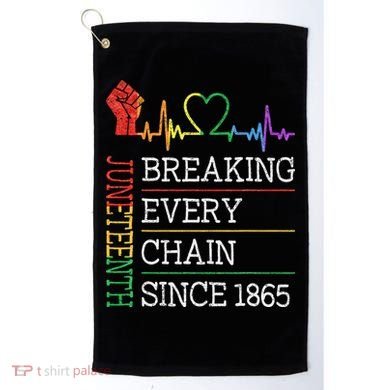 Juneteenth Breaking Every Chain Since 1865 Golf Towel