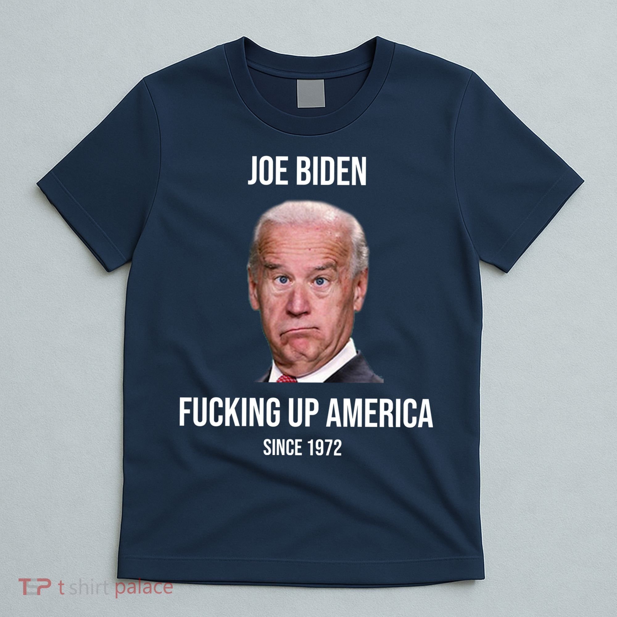 Joe Biden F*cking Up America Since 1972 T-Shirt