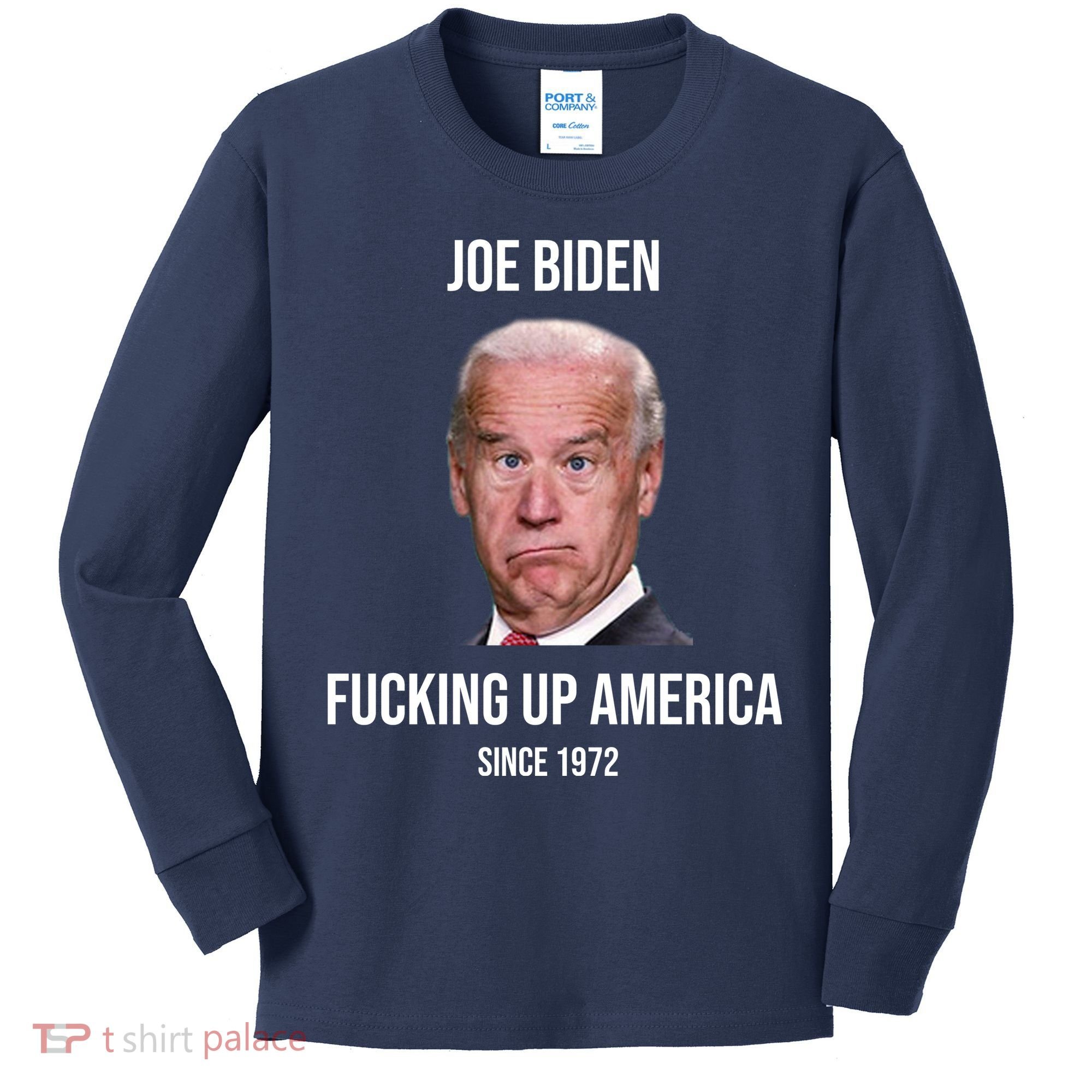 Joe Biden F*cking Up America Since 1972 Kids Long Sleeve Shirt