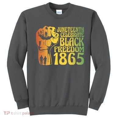 Juneteenth Black Freedom Day 1865 Sweatshirt