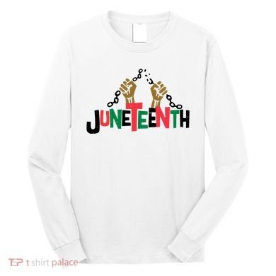 Juneteenth Black History Month Freedom Long Sleeve Shirt