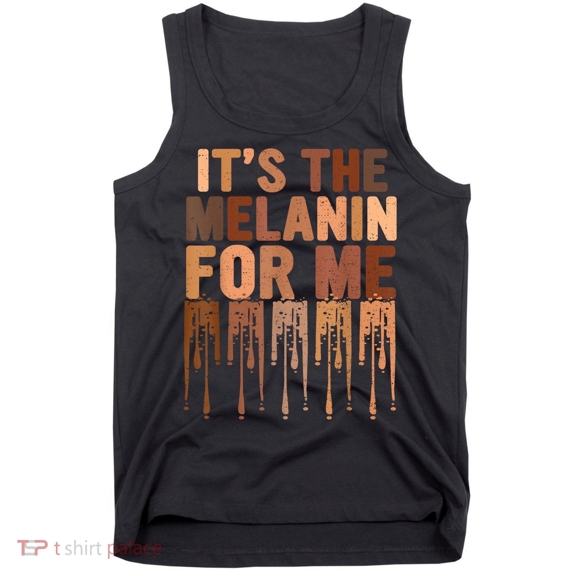 Juneteenth Black History Its The Melanin For Me Melanated Girl Tank Top