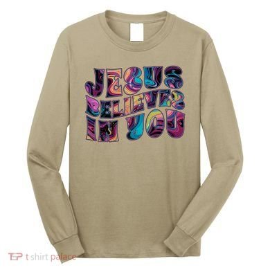 Jesus Believes In You Long Sleeve Shirt
