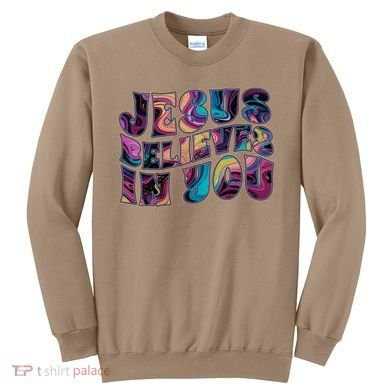 Jesus Believes In You Sweatshirt