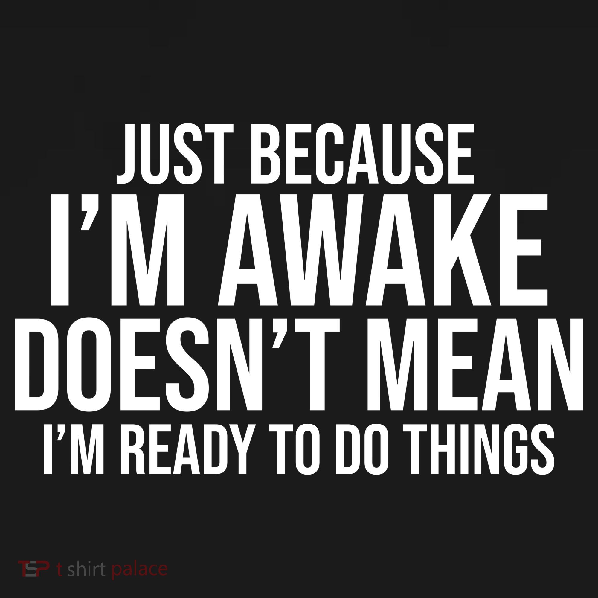 Just Because I'm Awake Doesn't Mean I'm Ready To Do Things Funny Coaster