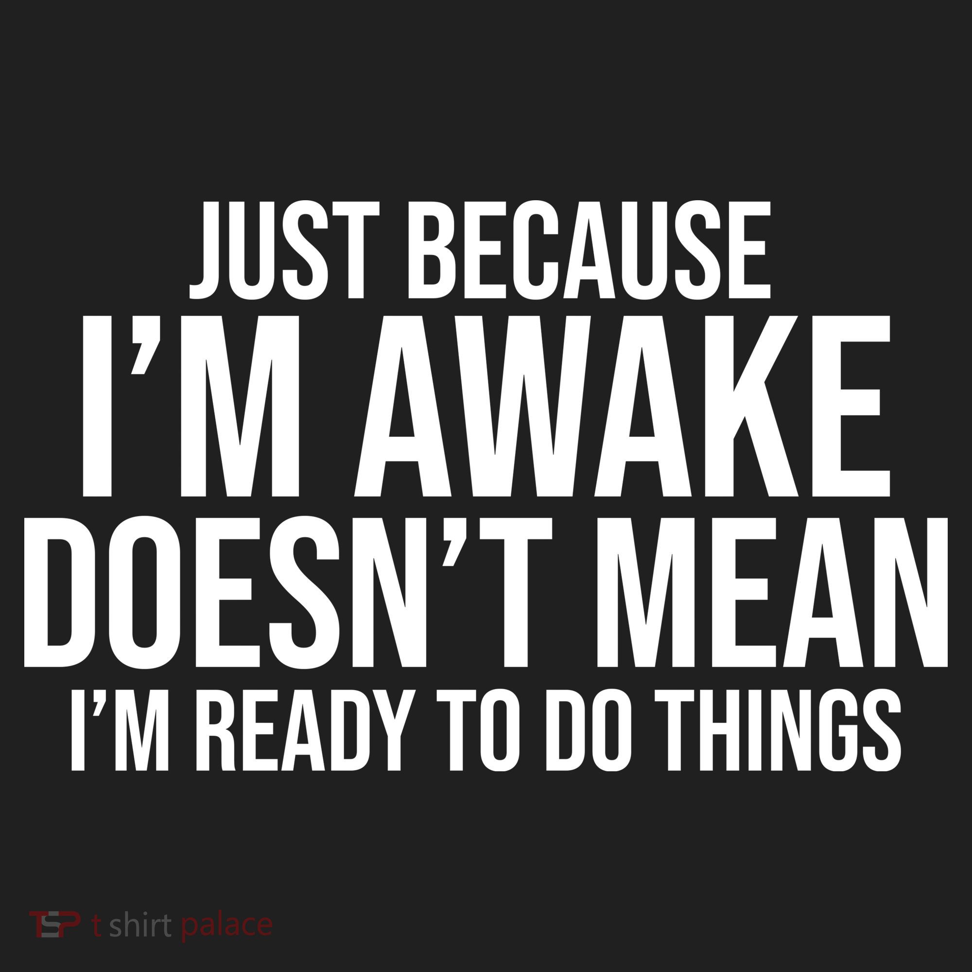 Just Because I'm Awake Doesn't Mean I'm Ready To Do Things Funny Tumbler