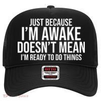 Just Because I'm Awake Doesn't Mean I'm Ready To Do Things Funny Hat thumb 0