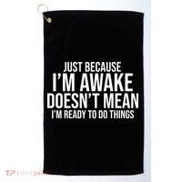 Just Because I'm Awake Doesn't Mean I'm Ready To Do Things Funny Golf Towel thumb 0
