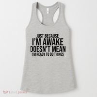Just Because I'm Awake Doesn't Mean I'm Ready To Do Things Funny Women's Tank Top thumb 0