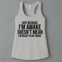 Just Because I'm Awake Doesn't Mean I'm Ready To Do Things Funny Women's Tank Top thumb 3