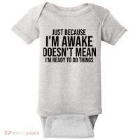 Just Because I'm Awake Doesn't Mean I'm Ready To Do Things Funny Baby Bodysuit thumb 0