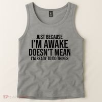 Just Because I'm Awake Doesn't Mean I'm Ready To Do Things Funny Tank Top thumb 2
