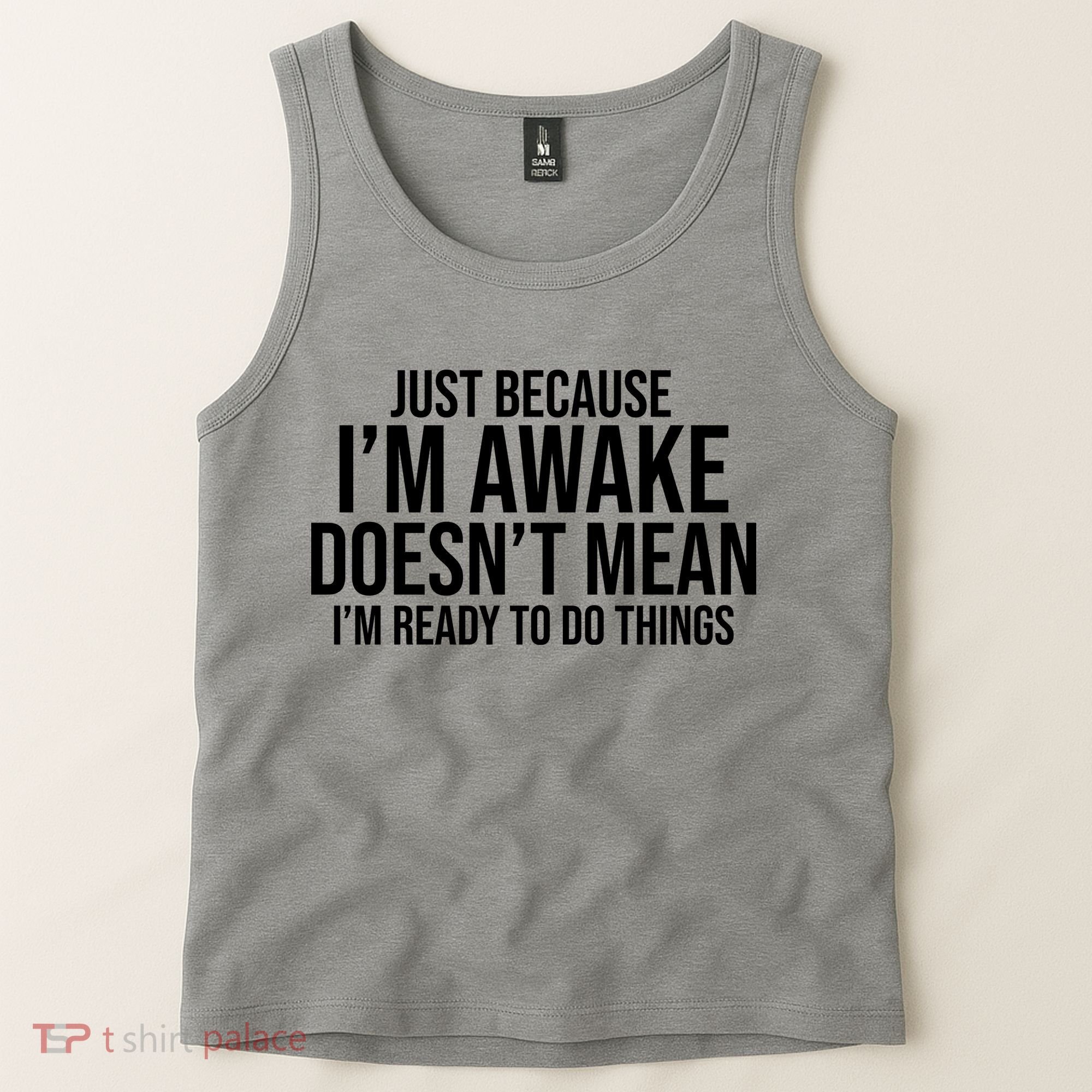 Just Because I'm Awake Doesn't Mean I'm Ready To Do Things Funny Tank Top