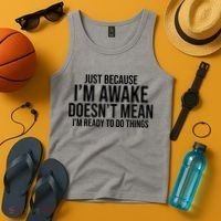 Just Because I'm Awake Doesn't Mean I'm Ready To Do Things Funny Tank Top thumb 4