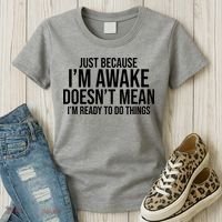 Just Because I'm Awake Doesn't Mean I'm Ready To Do Things Funny Women's T-Shirt thumb 3