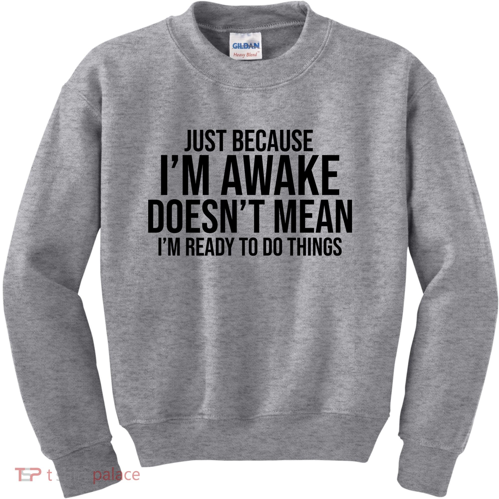 Just Because I'm Awake Doesn't Mean I'm Ready To Do Things Funny Kids Sweatshirt