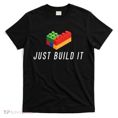 Just Build It Building Toy Blocks Bricks T-Shirt