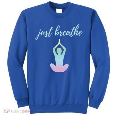 Just Breathe Inspirational Gift Sweatshirt