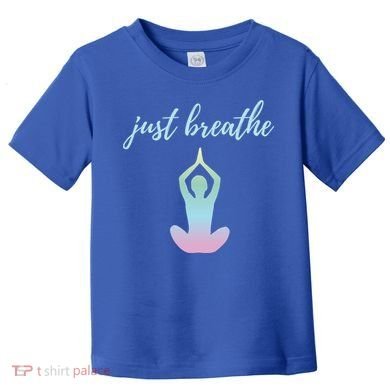 Just Breathe Inspirational Gift Toddler T-Shirt