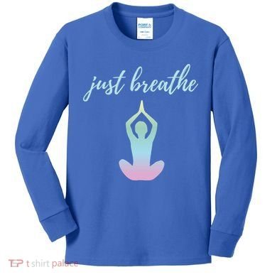 Just Breathe Inspirational Gift Kids Long Sleeve Shirt