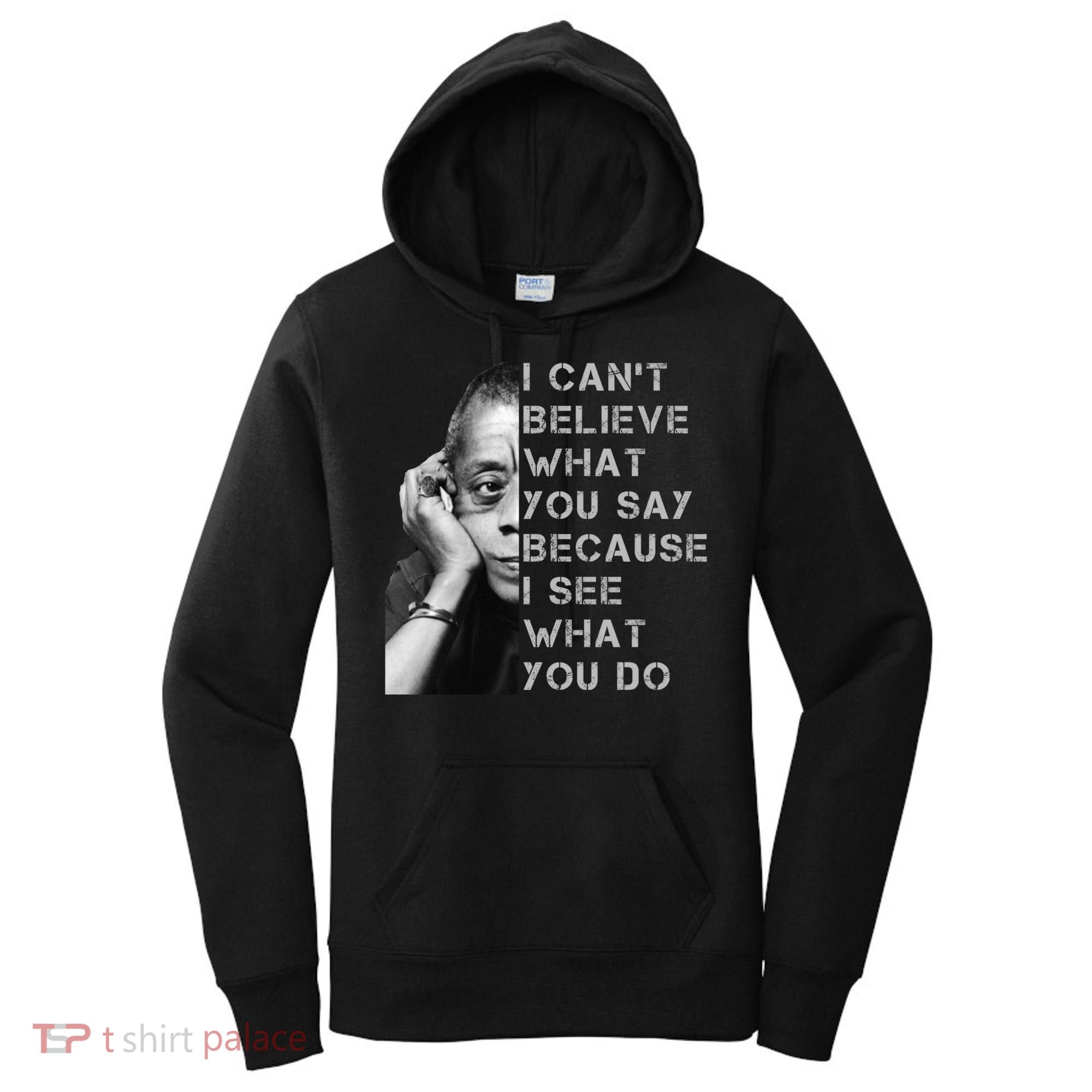 James Baldwin I Can’t Believe What You Say Black History Month Women's Hoodie