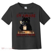 Just Because Im Awake Funny Coffee Cat Lover Women Toddler T-Shirt thumb 0