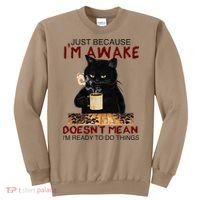 Just Because Im Awake Funny Coffee Cat Lover Women Sweatshirt thumb 0