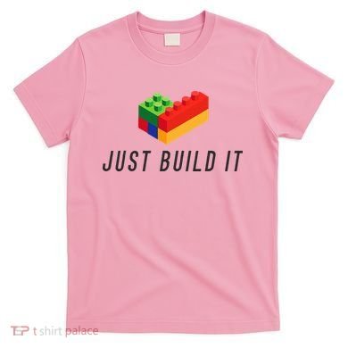 Just Build It Blocks Bricks Building Blocks Toy T-Shirt