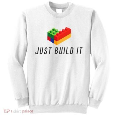 Just Build It Blocks Bricks Building Blocks Toy Sweatshirt