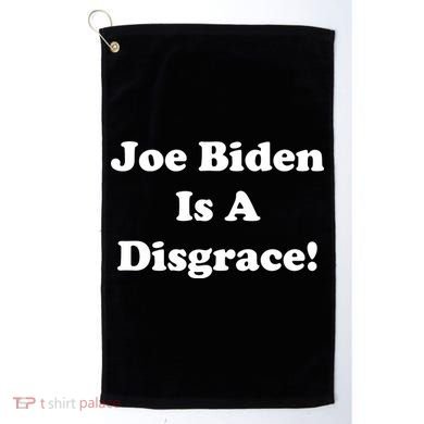 Joe Biden Is A Disgrace Golf Towel