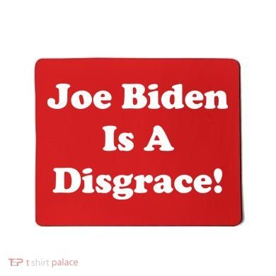 Joe Biden Is A Disgrace Mousepad