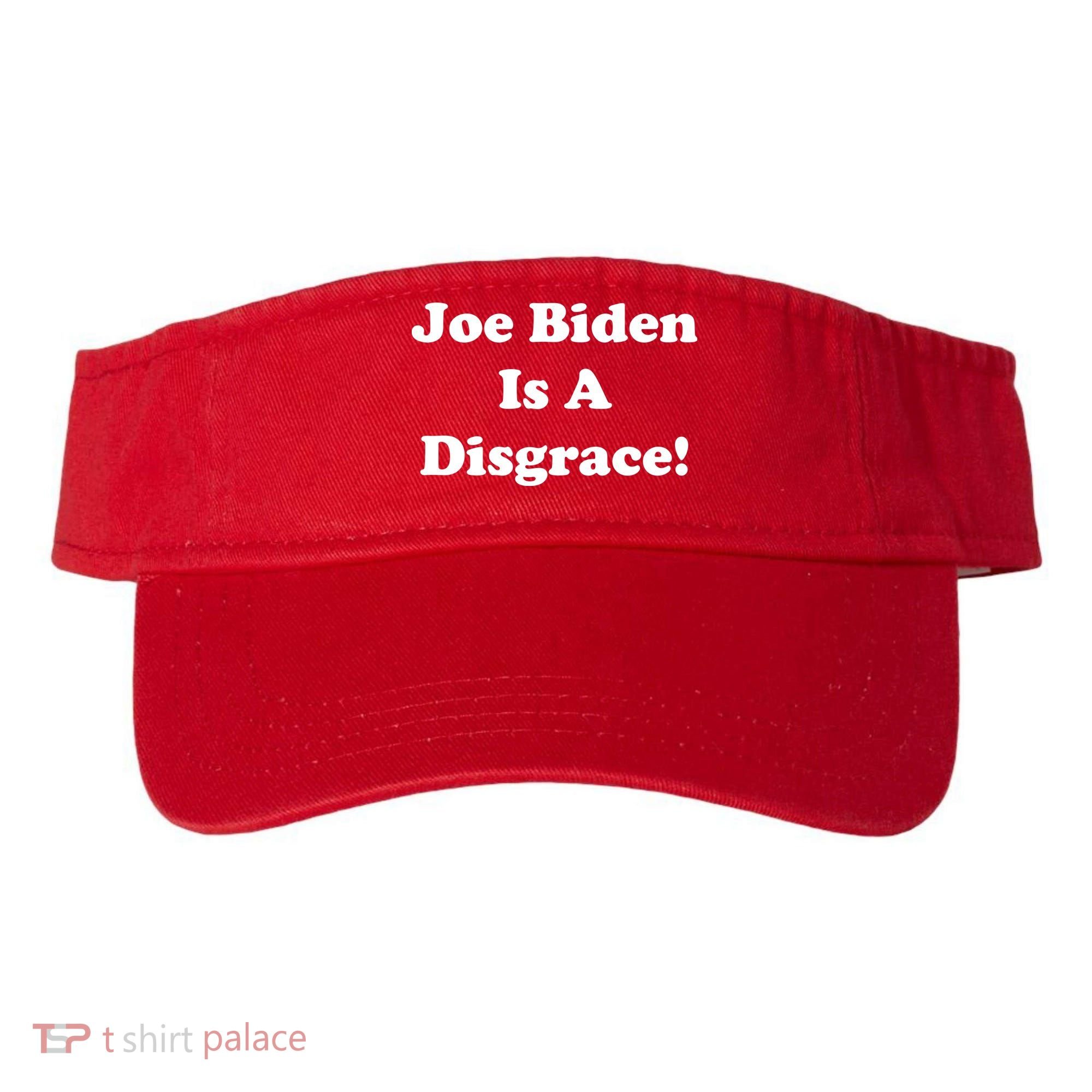 Joe Biden Is A Disgrace Visor