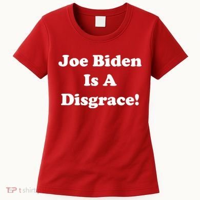 Joe Biden Is A Disgrace Women's T-Shirt