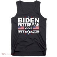 Joe Biden John Fetterman 2024 It's A No Brainer Funny Tank Top thumb 0